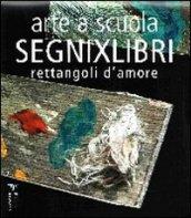 Arte a scuola. Segnixlibri. Rettangoli d'amore