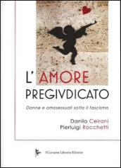 L'amore pregiudicato. Donne e omosessuali sotto il fascismo