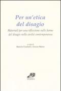 Per un'etica del disagio. Materiali per una riflessione sulle forme del disagio nella civiltà contemporanea