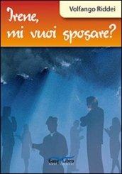 Irene, mi vuoi sposare?