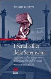 I serial killer della Serenissima. Assassini, sadici e stupratori della Repubblica di Venezia