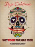 Not food for old men. Baja California. Una aventura culinaria en Mexico-A Mexican culinary adventure