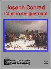 L'animo del guerriero. Ediz. integrale. Con CD Audio