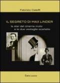 Il segreto di Max Linder. La star del cinema muto e le due vestaglie scarlatte