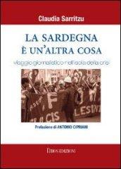 La Sardegna è un'altra cosa. Viaggio giornalistico nell'isola della crisi