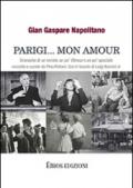 Parigi... mon amour. Cronache di un inviato un po' flaneur e un po' speciale raccolte e curate da Pino Pelloni