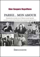 Parigi... mon amour. Cronache di un inviato un po' flaneur e un po' speciale raccolte e curate da Pino Pelloni