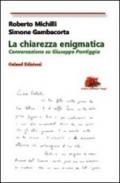 La chiarezza enigmatica. Conversazione su Giuseppe Pontiggia