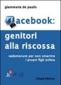 Facebook. Genitori alla riscossa. Vademecum per non smarrire i propri figli online