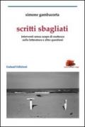 Scritti sbagliati. Interventi senza scopo di esattezza sulla letteratura e altre questioni