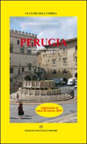 Perugia. Percorsi, storia, leggende, tradizioni e ricette