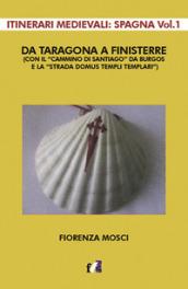 Da Taragona a Finisterre (con il «Cammino di Santiago» da Burgos e la «Strada Domus Templi Templari»). Itinerari medievali: Spagna: 1