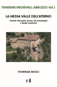 La media valle dell'Aterno. Castelli, monasteri, eremi, siti archeologici e borghi medievali