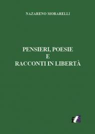 Pensieri, poesie e racconti in libertà