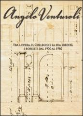 Angelo Venturoli. Tra l'opera, il Collegio e la sua eredità. I borsisti dal 1930 al 1980. Ediz. illustrata