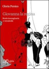 Giovanna la regina. Storia immaginaria e verosimile