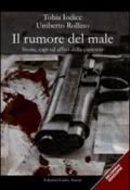 Il rumore del male. Storia, capi ed affari della camorra