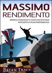 Massimo rendimento. Modelli strategici e tattici di successo, efficienza e peak performance