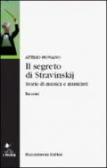 Il segreto di Stravinskij. Storie di musica e musicisti