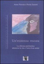 Un'esistenza murata. La riforma psichiatrica attraverso la vita e l'arte di un uomo