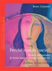 Perché non lo lascio? Storie e psicoterapie di donne legate a uomini maltrattanti