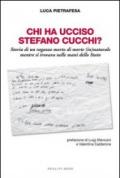 Chi ha ucciso Stefano Cucchi? Storia di un ragazzo morto di morte (in)naturale, mentre si trovava nelle mani dello Stato