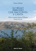 Lo bello Abruzzo che racconta e canta. Poesie e racconti di gente d'Abruzzo. Vol. 1