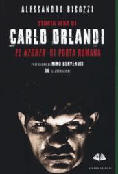 Storia vera di Carlo Orlandi. «El negher» di Porta Romana