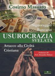 Usurocrazia svelata. Signoraggio Bancario. Attacco alla civilità cristiana