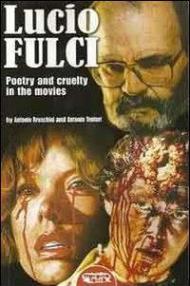 Lucio Fulci. Poetry and cruelty in the movies