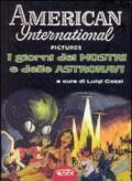 American Internatioal Pictures. I giorni dei mostri e delle astronavi. Ediz. illustrata