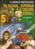 Il cinema di fantascienza tra Batman... Superman e le crociere siderali. 5.