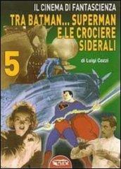 Il cinema di fantascienza tra Batman... Superman e le crociere siderali. 5.