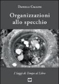 Organizzazioni allo specchio. Persone, sistemi organizzati, complessità