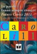 Le parole fanno sempre rumore. Premio Caroli 2011, racconti e poesie