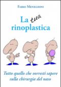 La tua rinoplastica. Tutto quello che vorresti sapere sulla chirurgia del naso