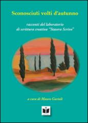 Sconosciuti volti d'autunno. Racconti del laboratorio «stasera scrivo»