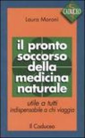 Il pronto soccorso della medicina naturale. Utile a tutti, indispensabile a chi viaggia