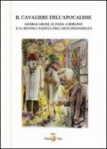 Il cavaliere dell'Apocalisse. George Grosz, il Dada a Berlino e la mostra nazista dell'arte degenerata