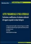 Atti negoziali unilaterali. Costituzione, modificazione ed estinzione unilaterale del rapporto negoziale in talune fattispecie