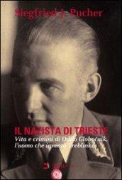 Il nazista di Trieste. Vita e crimini di Odilo Globocnik, l'uomo che inventò Treblinka