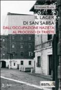 Il lager di san Sabba. Dall'occupazione nazista al processo di Trieste