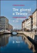 Tre giorni a Trieste. Cinque nuovi itinerari per conoscere la città e i suoi dintorni