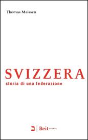 Svizzera. Storia di una federazione