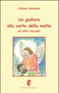 Un giullare alla corte della mafia ed altri racconti