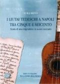 I liutai tedeschi a Napoli tra Cinque e Seicento. Storia di una migrazione in senso contrario. Con CD-Rom