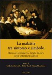 La malattia tra sintomo e simbolo. Racconti, immagini e luoghi di cura nella letteratura tedesca