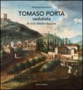 Tomaso Porta vedutista. Il ciclo Maffei-Sigurtà. Ediz. illustrata