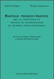 Manuale teorico-pratico per la redazione di verbali di contestazione in materia ittico-venatoria. Per forze di polizia, polizia locale e guardie particolari giurate