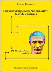 Conservatori contro progressisiti. La sfida continua. Il «De bello civili» riscritto